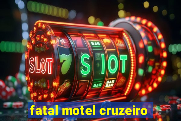 fatal motel cruzeiro